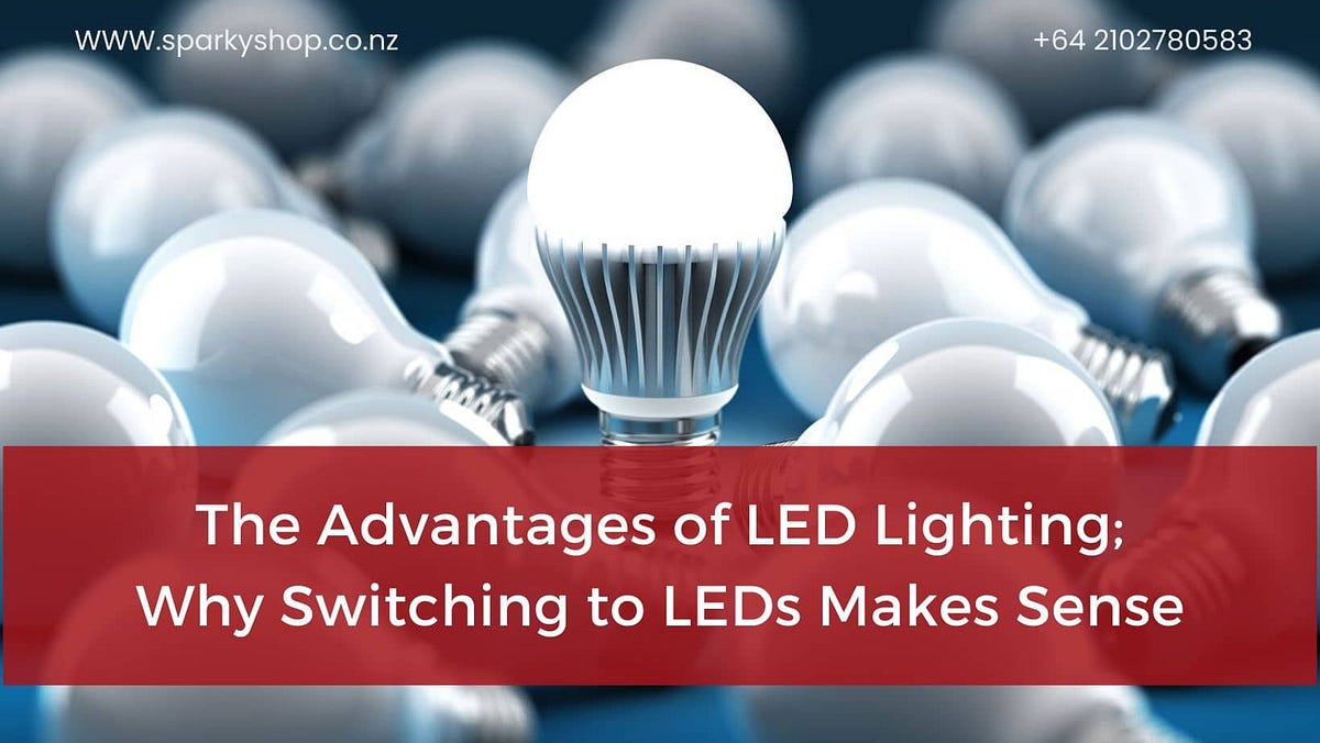 The Advantages of LED Lighting Why Switching to LEDs Makes Sense by