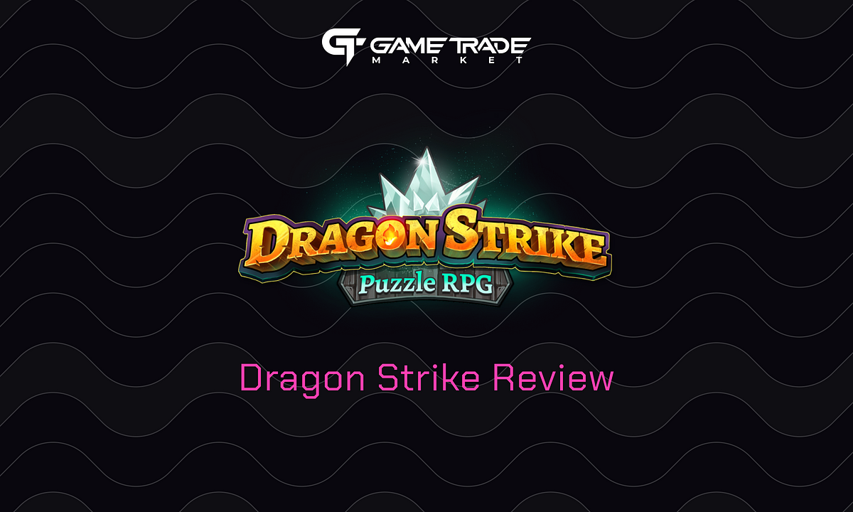 Dragon Strike Review — Web3 Puzzle RPG and NFTs | by GameTrade Market |  Medium