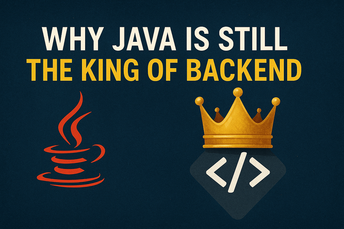 Why Java Is Still the King of Backend: The Evergreen Choice for ...