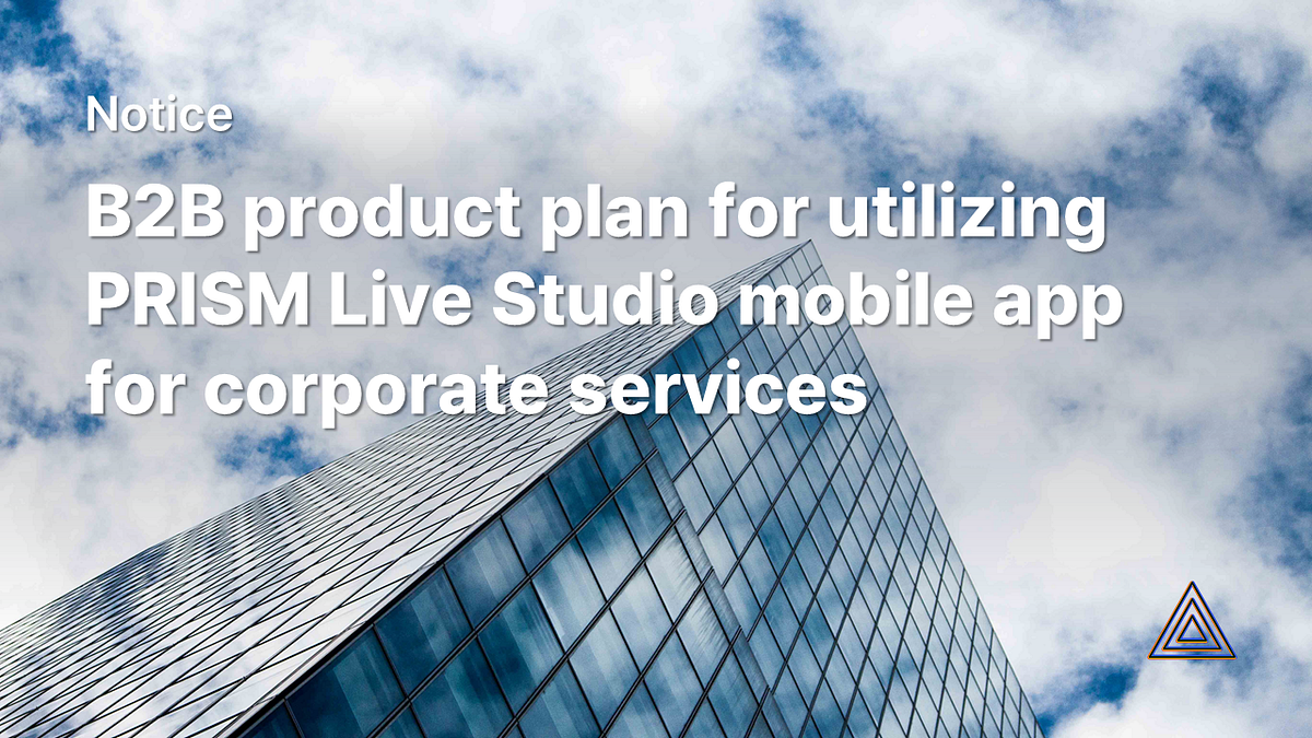 [Notice] B2B product plan for utilizing PRISM Live Studio mobile app