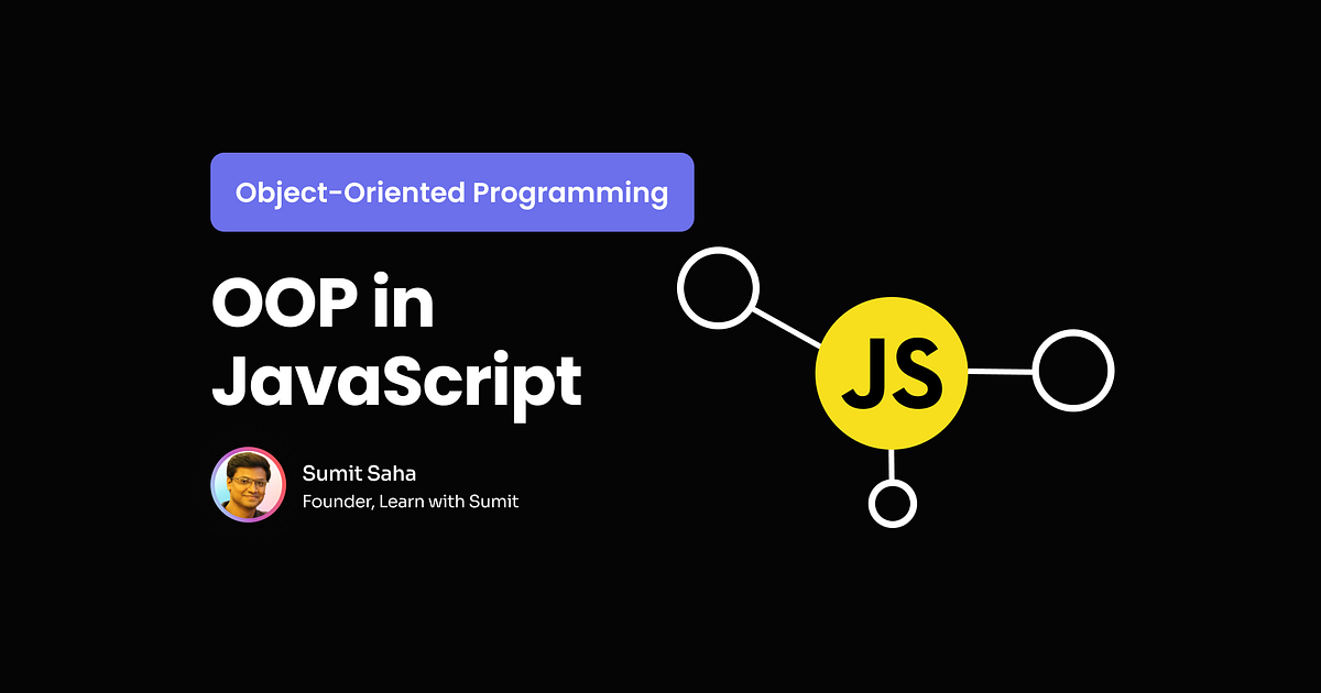 Object-oriented Programming (OOP) in JavaScript | by Sumit Saha | Medium