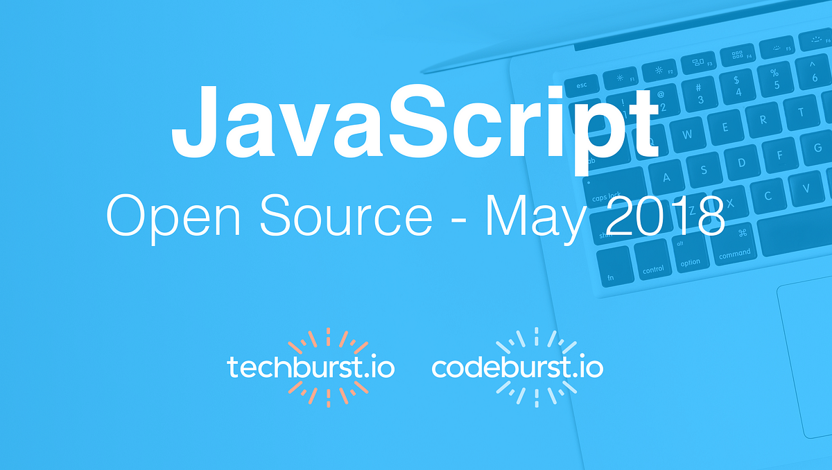 Top JavaScript Open Source Projects — May 2018 | by Brandon Morelli ...