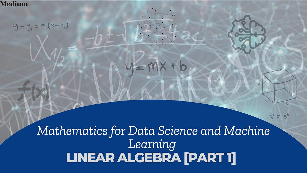 Mathematics for Data Science and Machine Learning - Linear Algebra ...