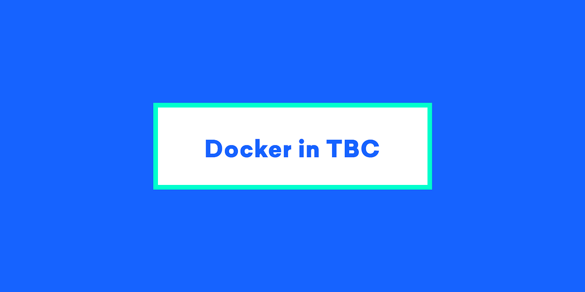 Docker in TBC. What is Docker? Why do we need and what… by