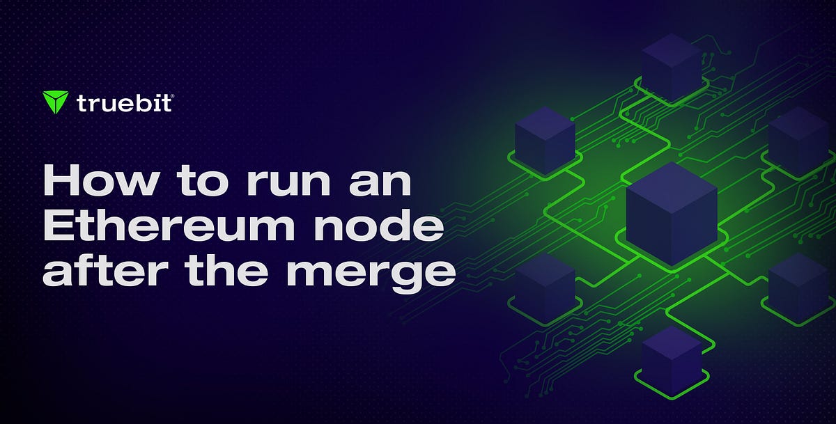 How to run an Ethereum node after the merge | by Ariel Sandez | Truebit |  Medium