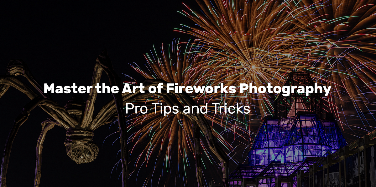Master Fireworks Photography with These Pro Tips | Medium