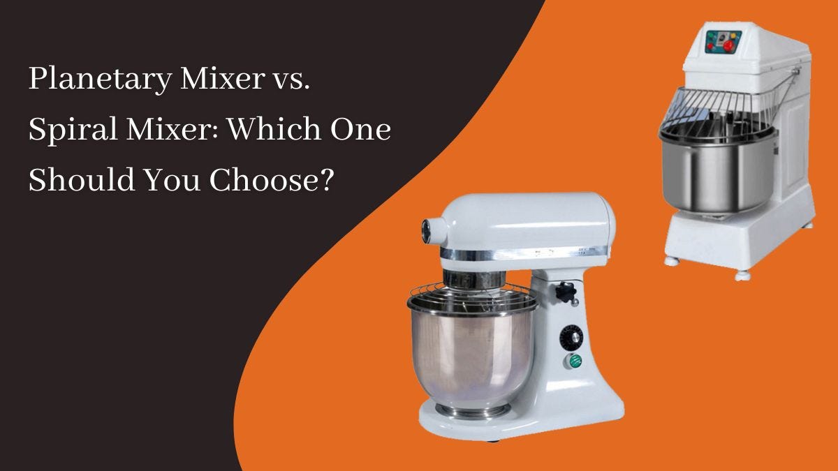 Mixer & Spiral Mixer Which One Should You Choose? by