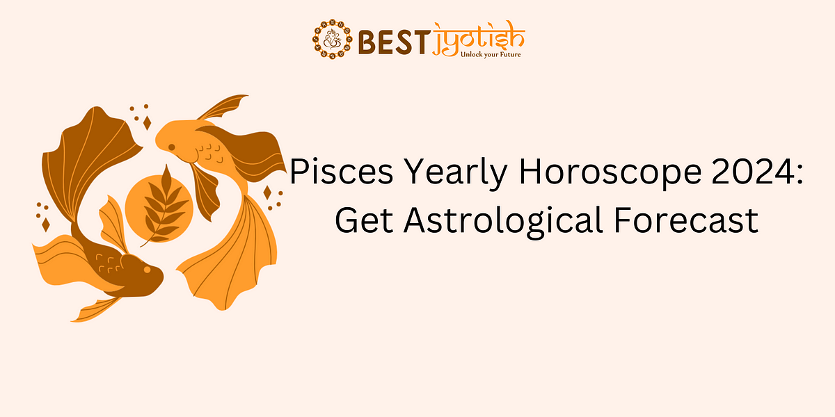 Pisces yearly horoscope 2024 Find What Astrology Predicts! Best