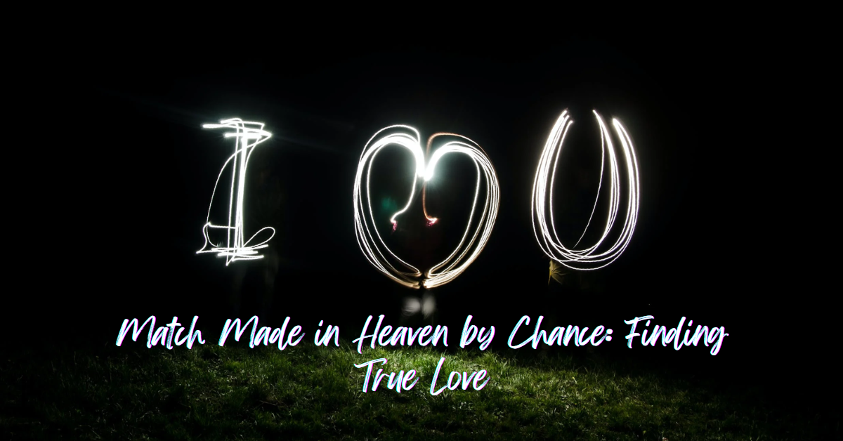 Match Made in Heaven by Chance: Finding True Love — [2023] — The Big Feature
