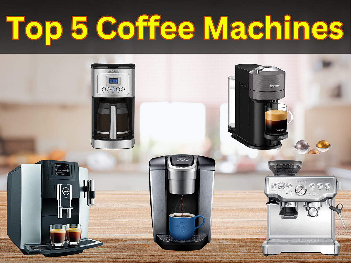 Top 5 Coffee Machines An InDepth Review, Guide & Comparisons Medium