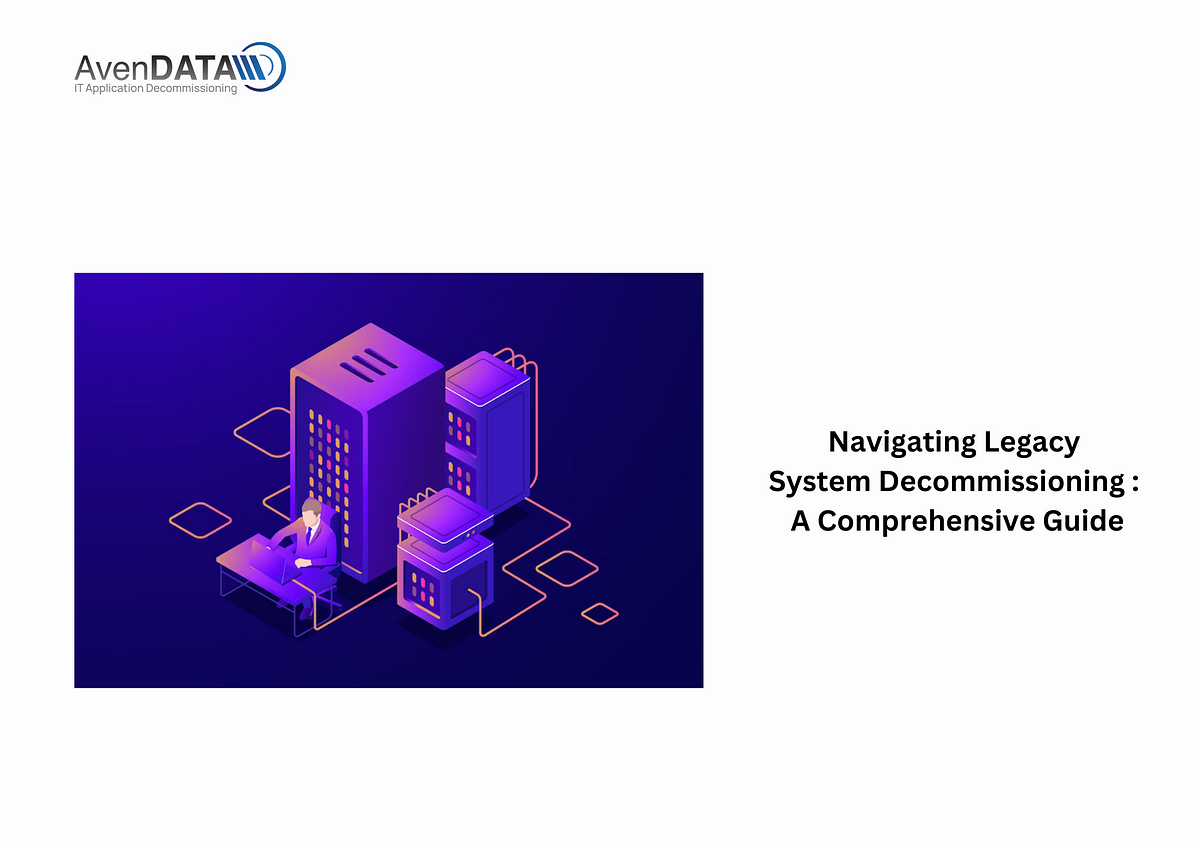 Navigating Legacy System Decommissioning: A Comprehensive Guide  by Williamsmth  Medium