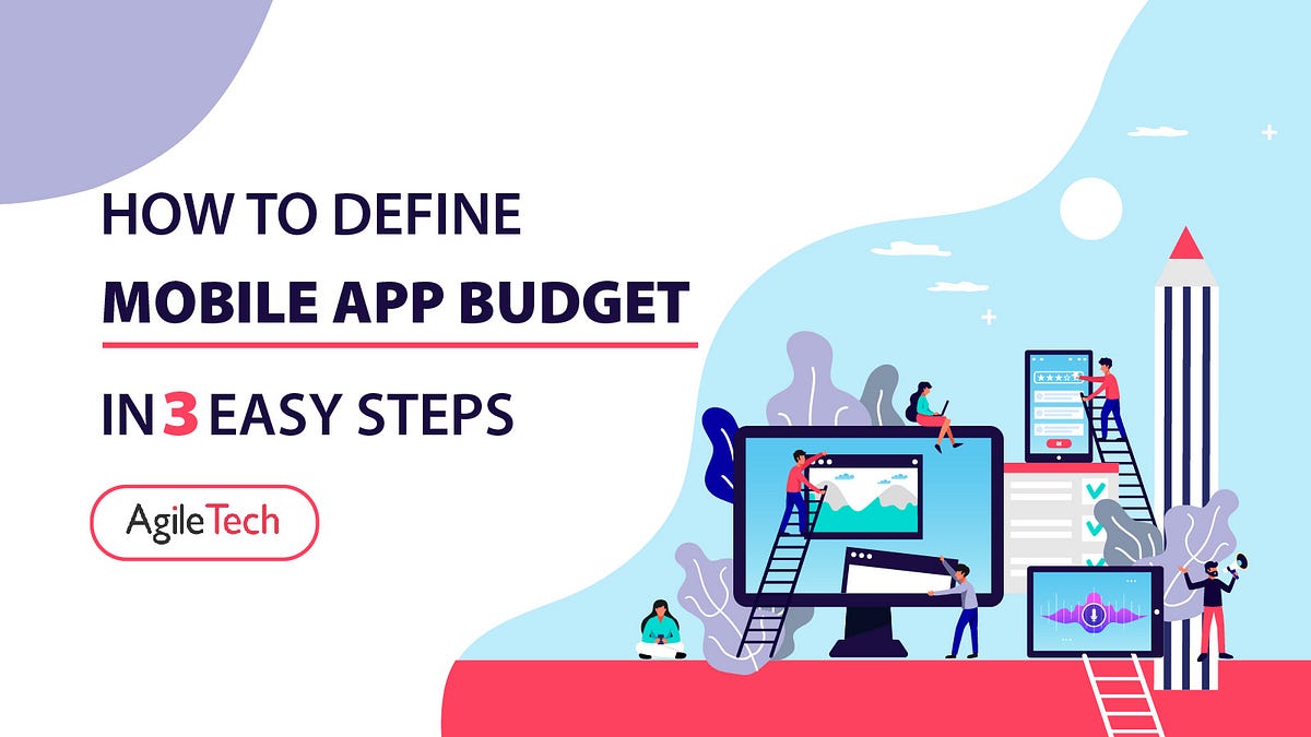 How To Define Mobile App Development Budget In 3 Steps! | by AgileTech ...