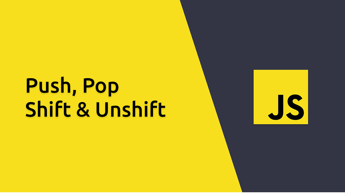 Push, Pop, Shift & Unshift. How to add/remove items from a… by Zain