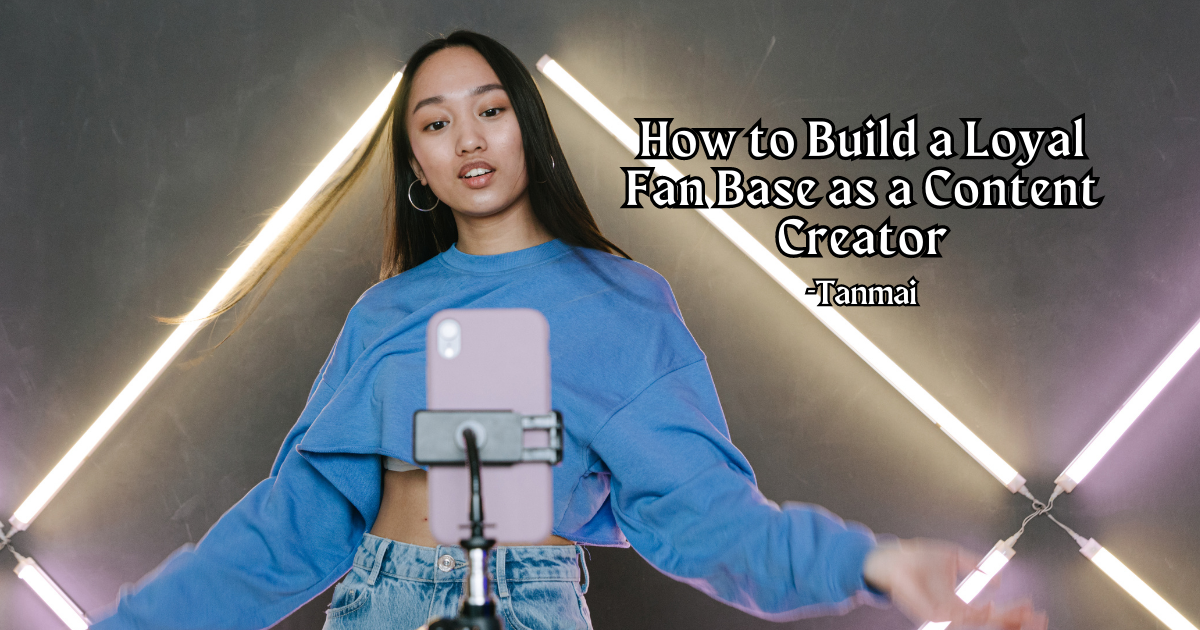 How to Build a Loyal Fan Base as a Content Creator by Tanmai Medium