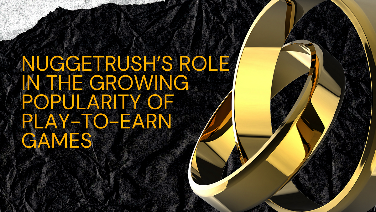 NuggetRush’s Role in the Growing Popularity of PlaytoEarn Games by