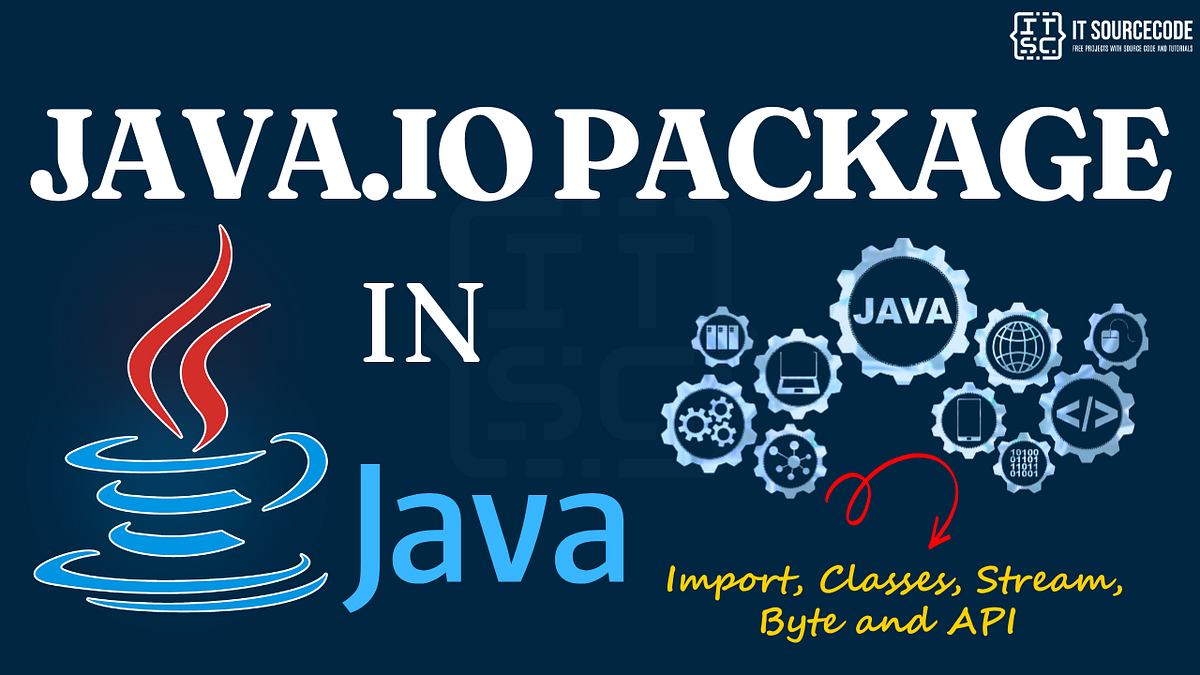 Java.io Package in Java — Import, Classes, Stream, Byte and API | by ...