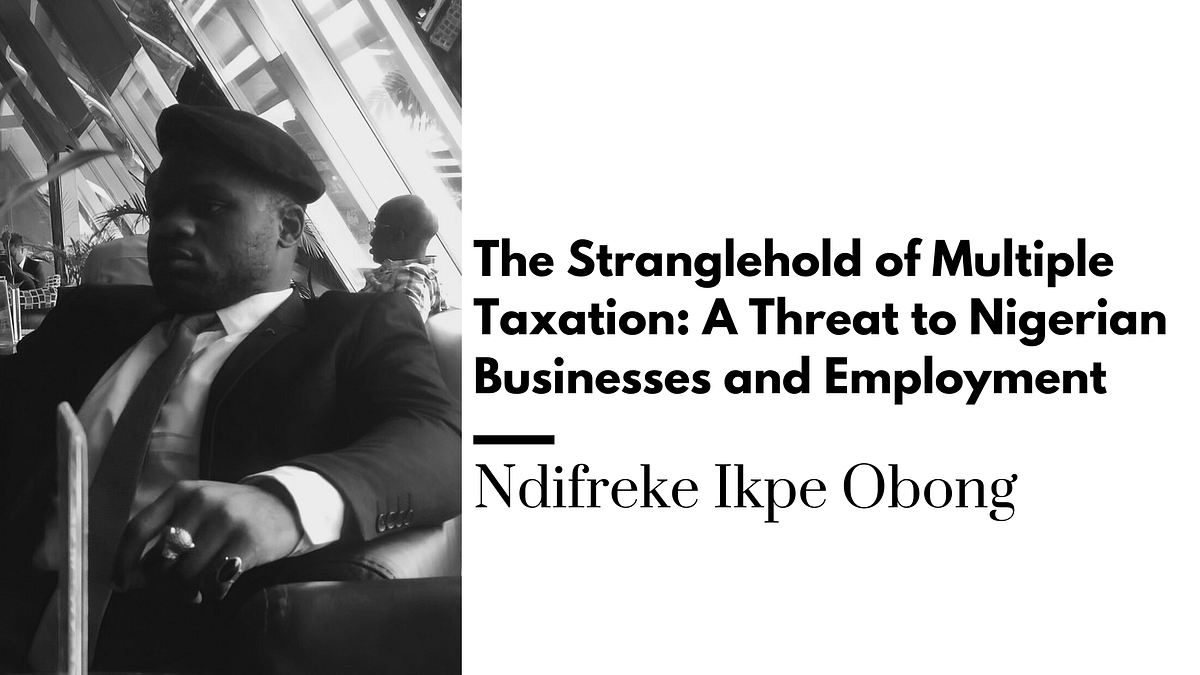 The Stranglehold of Multiple Taxation A Threat to Nigerian Businesses