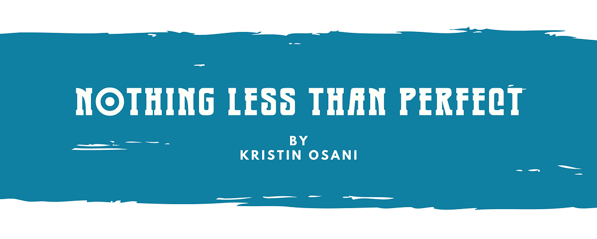 Nothing Less Than Perfect. by Kristin Osani | by The Arcanist | The ...