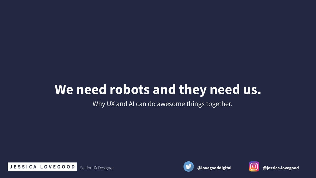 We need robots and they need us.. Why UX and AI can do awesome things