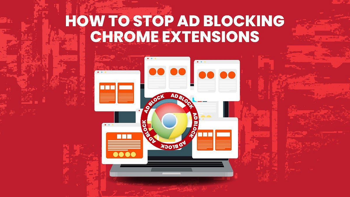 How To Stop Ad Blocking Chrome Extensions by Pop Guard Medium