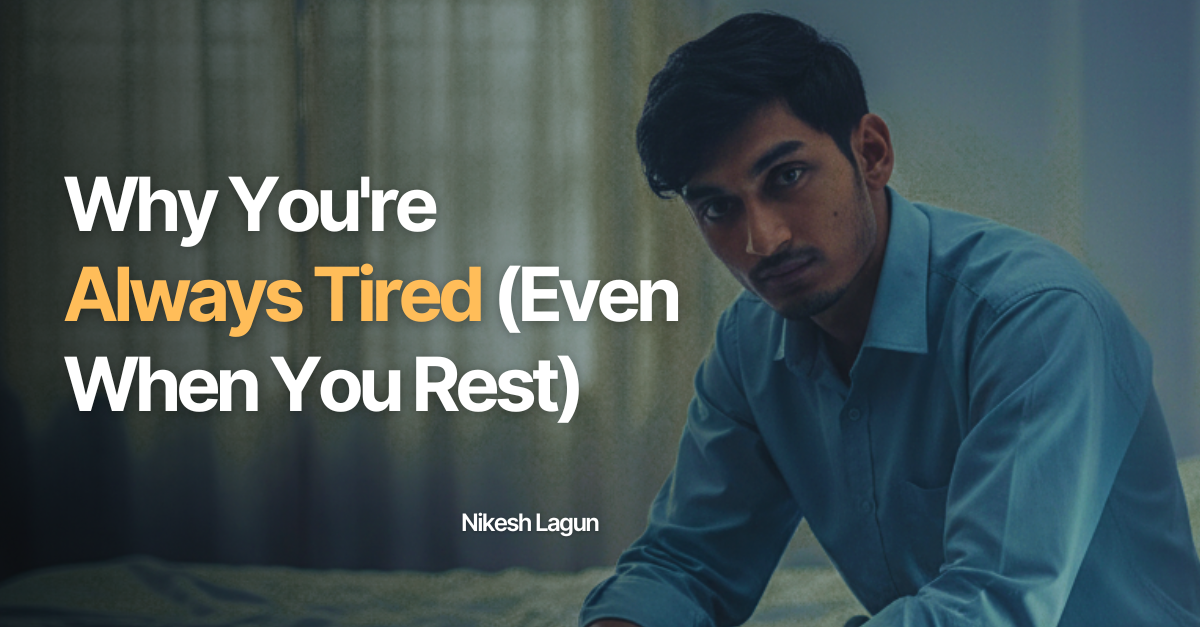 Why You’re Always Tired (Even When You Rest) by Nikesh Lagun Medium