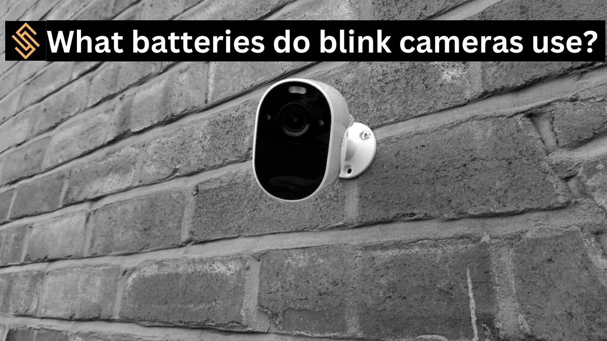 What batteries do blink cameras use? Full guide in 2023 Irhaamasood Medium