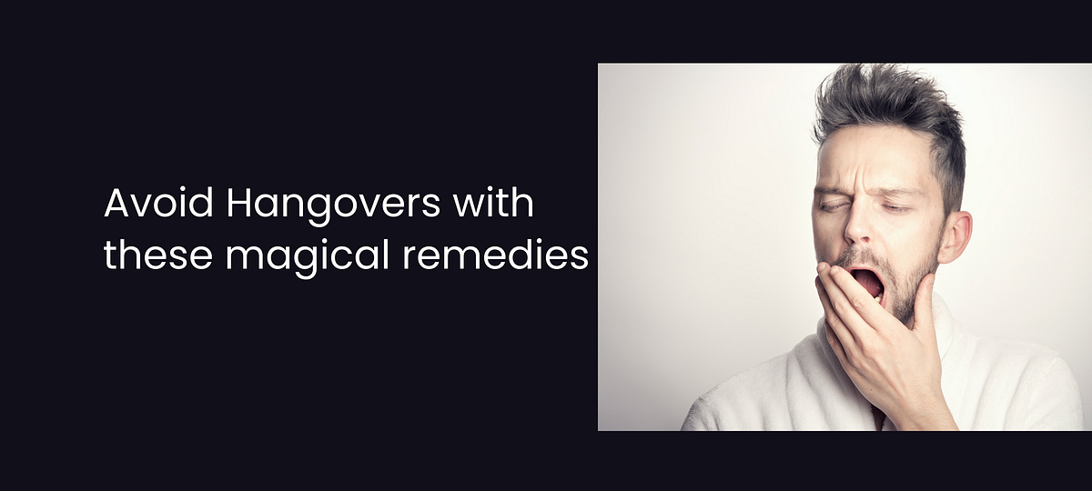 Avoid Hangovers with these magical remedies by Jayti Shah Medium