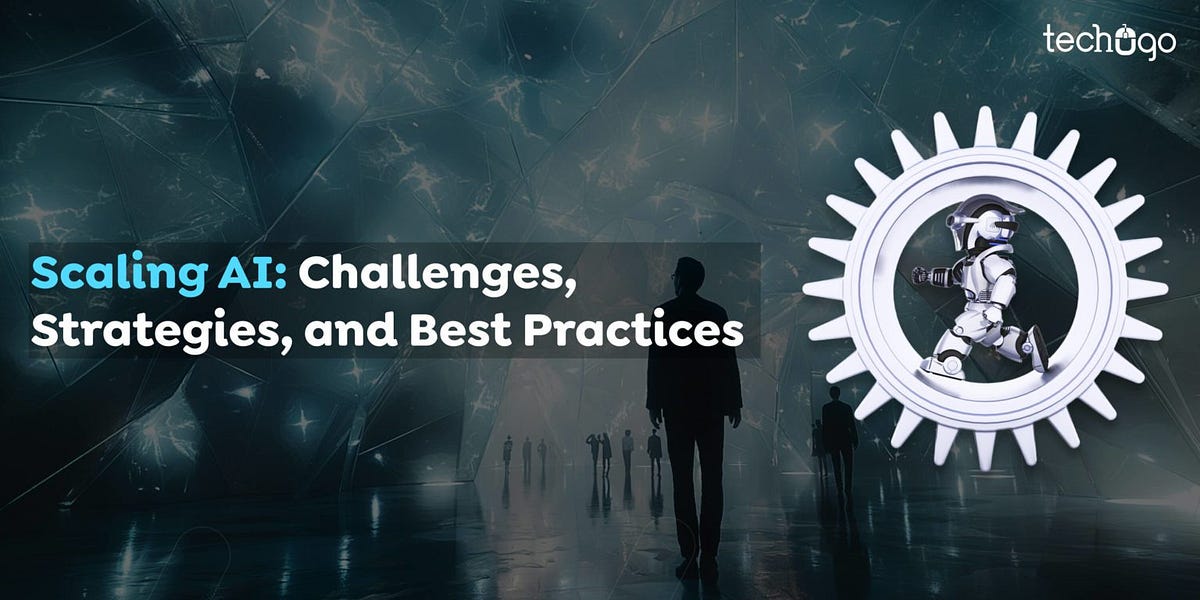 Scaling ai challenges strategies and best practices - Techugo46 - Medium