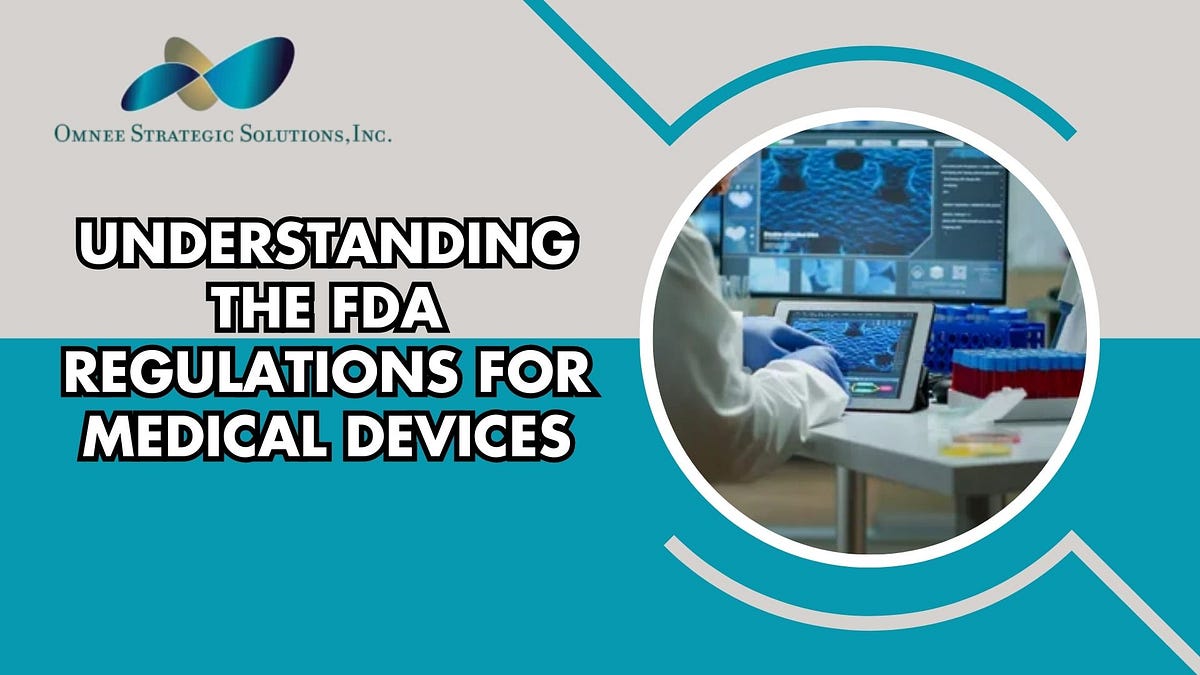 Understanding the FDA Regulations For Medical Devices | Blog | by ...