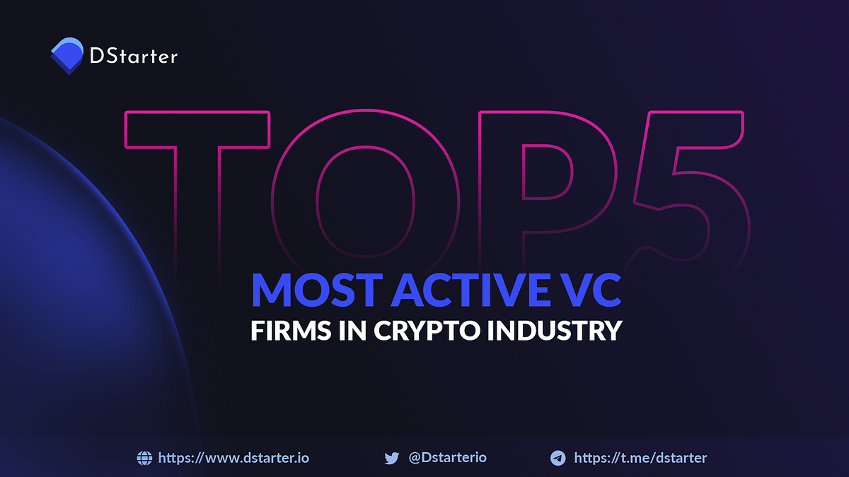 5 most active venture capital firms in crypto space | by Dstarter | Medium