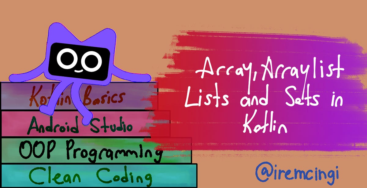 Array, ArrayList, Lists, and Sets in Kotlin | by İrem Çıngı | Stackademic