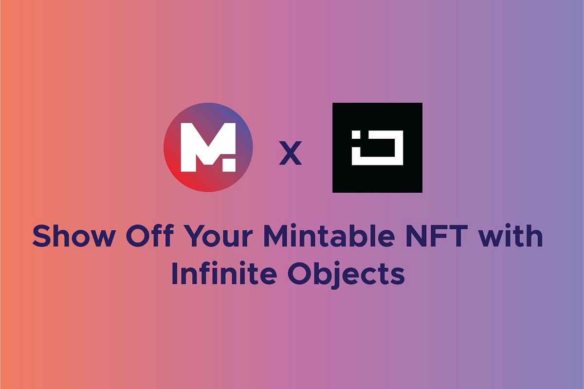 Mintable X Infinite Objects. Make Mintable’s NFTs come to life with