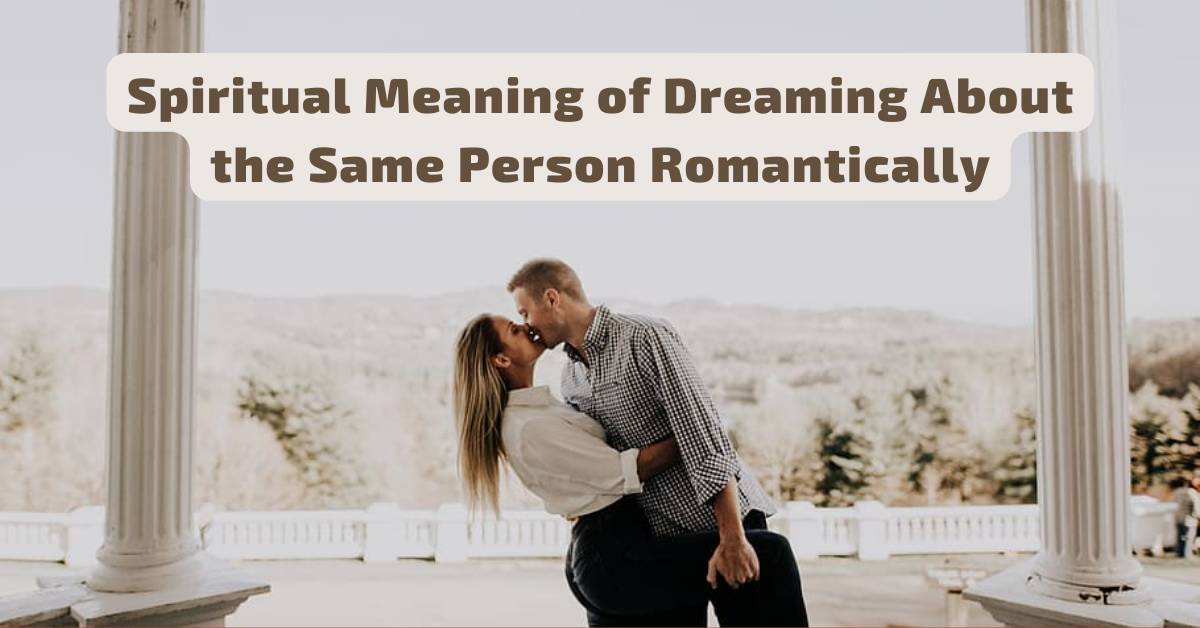 Dream Symbolism: The Spiritual Meaning of Dreaming About the Same Person  Repeatedly