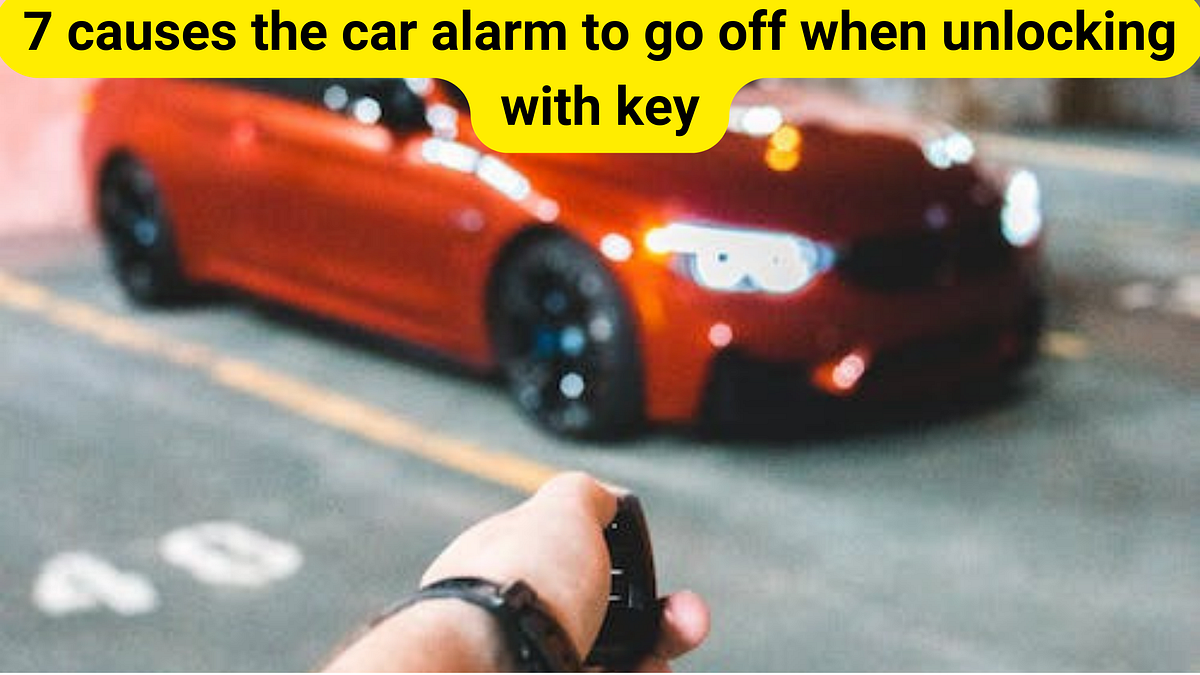 7 causes the car alarm to go off when unlocking with key by Car
