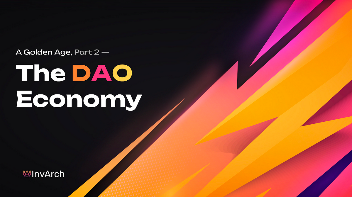 A Golden Age, Part 2 — The DAO Economy