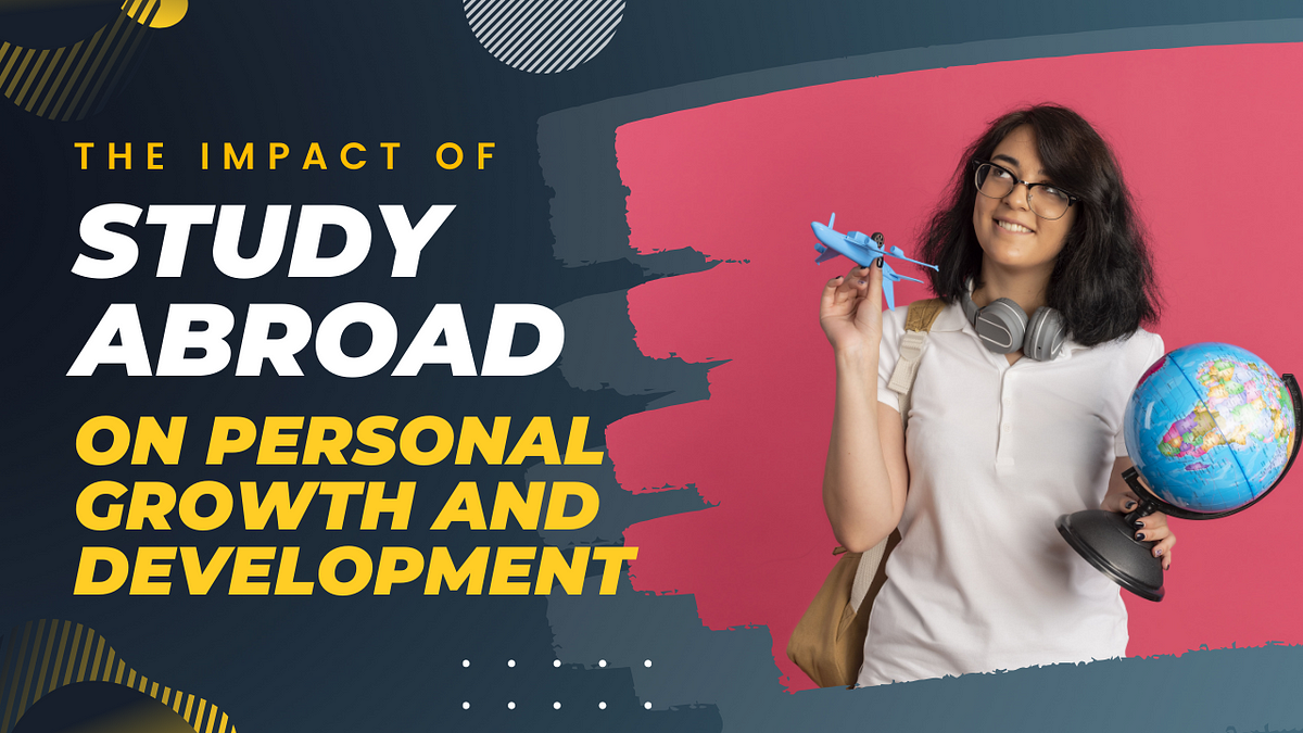 The Impact of Study Abroad on Personal Growth and Development | by Visa ...