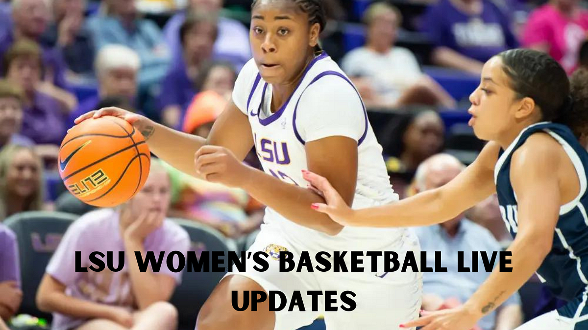 LSU Women’s Basketball Live Updates | Medium