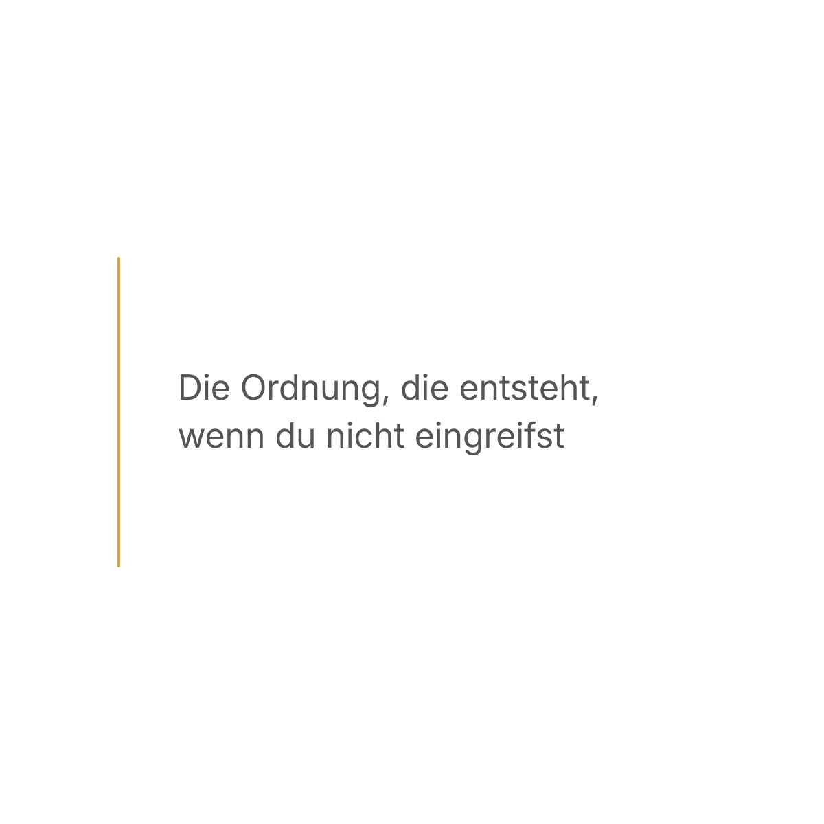 Die Ordnung, die entsteht, wenn du nicht eingreifst