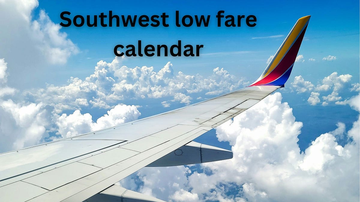 Benefit from a Southwest low fare Calendar | by Skyfarerules Tickets | Medium benefit-from-a-southwest-low-fare-calendar-by-skyfarerules-tickets-medium