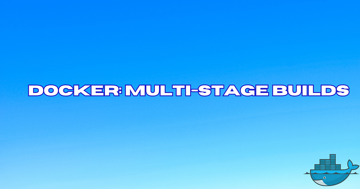 Docker: Multi-Stage Builds. Multi-stage builds in Docker allow you ...