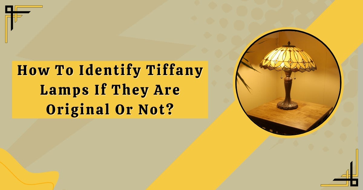 How To Identify Tiffany Lamps If They Are Original Or Not? Safety