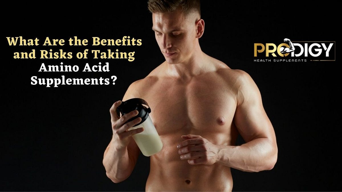 What Are the Benefits and Risks of Taking Amino Acid Supplements? by