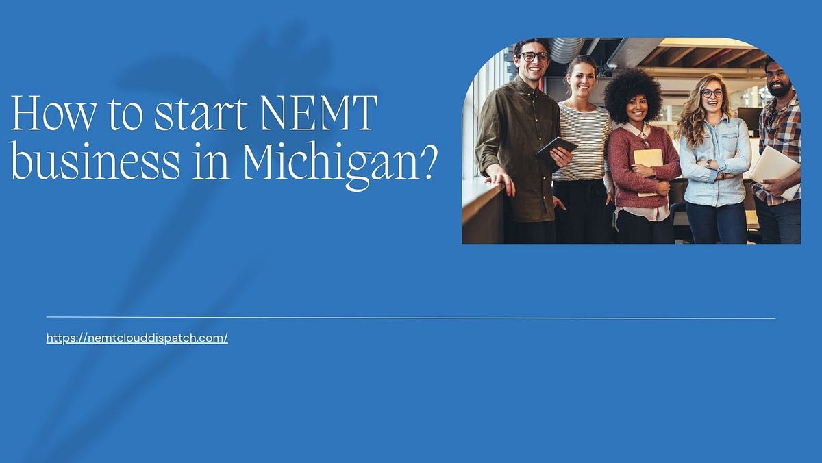 How to start NEMT business in Michigan? by NEMT Cloud Dispatch Medium
