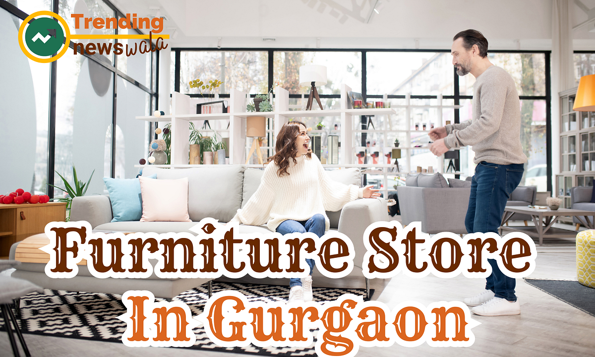 Furniture Store In Gurgaon. Are you Looking for Funiture Store In… by