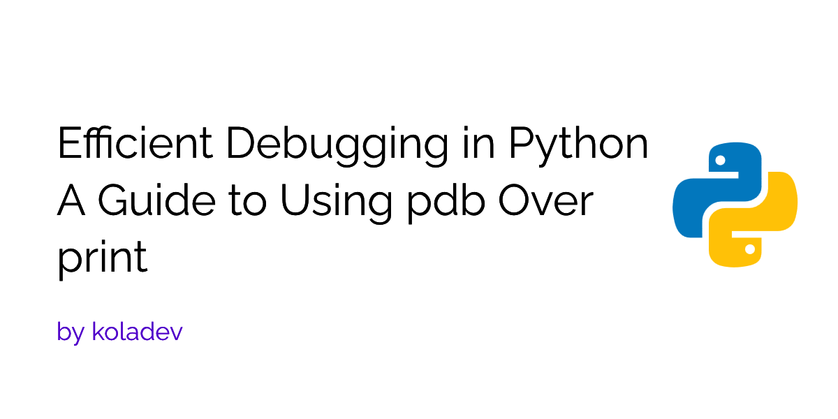 Efficient Debugging in Python: A Guide to Using Pdb Over Print | by ...