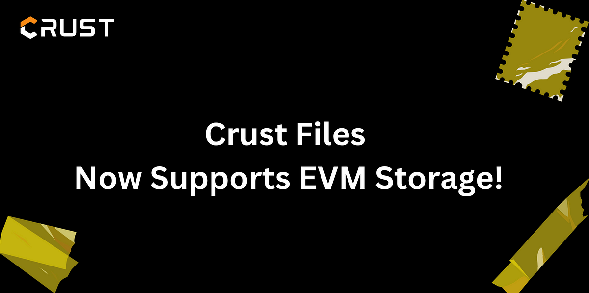 Crust Files Now Supports EVM Storage: A Seamless Storage Experience Across Four Public Chains!