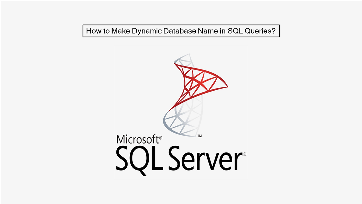 How to make dynamic database name in SQL queries? | by Mücahit Berçin ...