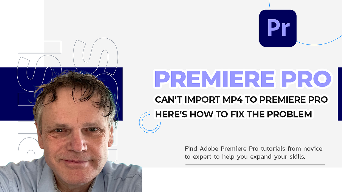 Can’t Import MP4 to Premiere Pro? Here’s How to Fix the Problem by