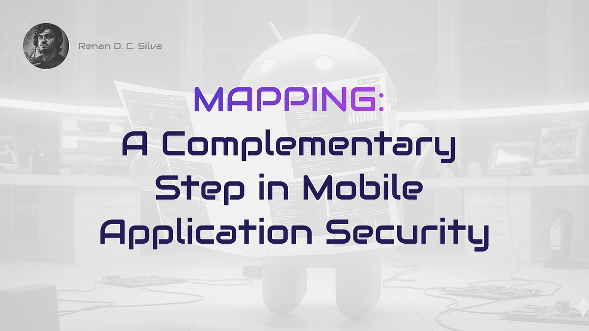 Mapping: A Complementary Step in Mobile Application Security | by ...