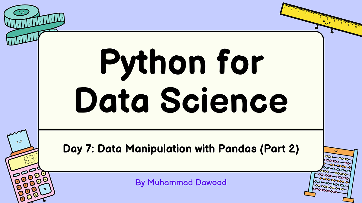 Day 7: Data Manipulation with Pandas (Part 2) | Medium